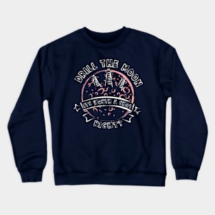 Drill the Moon Crewneck Sweatshirt